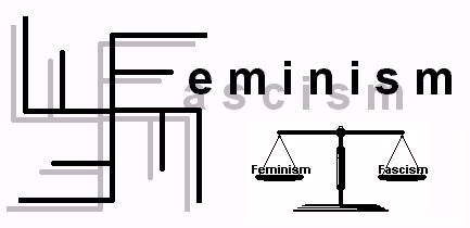 Feminism &
Fascism.. not so very different