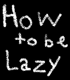 being lazy rules